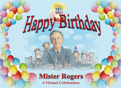 Virtual “Happy Birthday, Mister Rogers” Celebration Planned For Saturday, March 20th Commemorating The Legacy Of America’s Favorite Neighbor, Fred Rogers