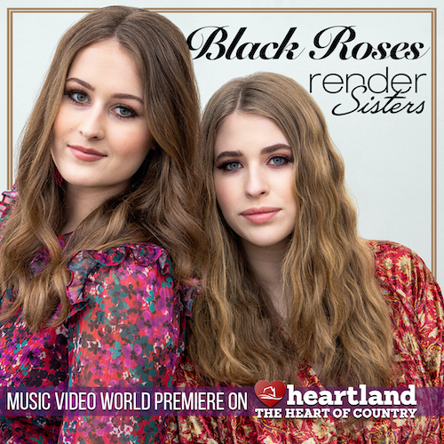 Render Sisters’ Swanky New Video For “Black Roses” Exclusively Premieres On The Heartland Network’s Country Music Today