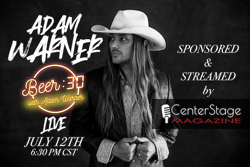 Country Artist Adam Warner’s Beer:30 LIVE Social Media Show Begins Streaming Today By Center Stage Magazine