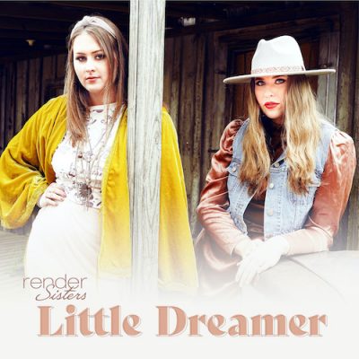 Pop Country Duo Render Sisters Offers Sassy Advice For Past Boyfriends In Harmony-Infused Acoustic Bop “Little Dreamer”