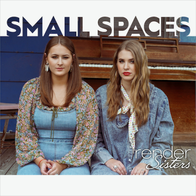 Pop Country Duo Render Sisters Reminisce On Simpler Times With Another Harmonic Country Ballad “Small Spaces”