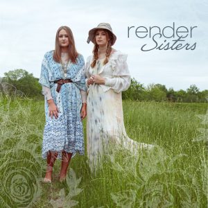 Render Sisters First Self-Titled EP Release Features A Diverse Catalog Of Pop-Country Bops & Ballads