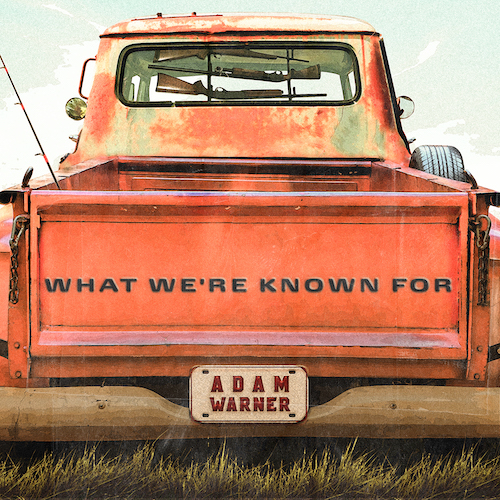 Out Now: Singer-Songwriter Adam Warner Releases Critically Acclaimed Country & Southern Rock Album, ‘What We’re Known For’