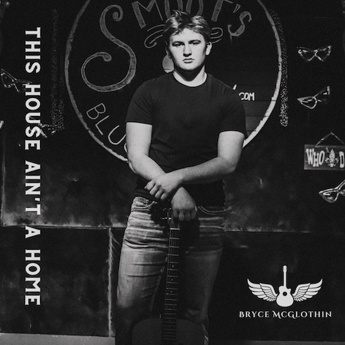 Southern Soul Rocker Bryce McGlothin Makes Recording Debut With Country & Blues Tinged  “This House Ain’t A Home”