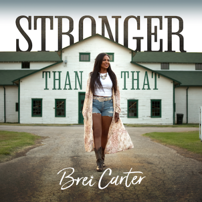 Country Singer-Songwriter Brei Carter To Release Poignant & Empowering New Music Video For “Stronger Than That” On November 18