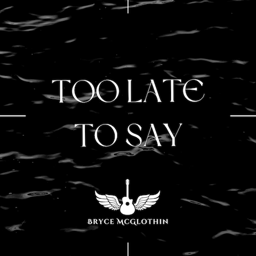Southern Soul Rocker Bryce McGlothin Reflects On Passing Of High School Friend Lily Grace McCarthy In Poignant New Song “Too Late To Say”