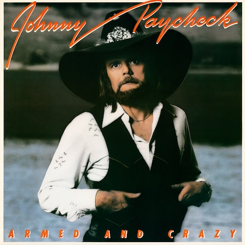 Outlaw Country Pioneer Johnny PayCheck’s Album Armed And Crazy Celebrates 46th Anniversary Of Its Release In November