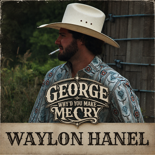 Country Recording Artist Waylon Hanel Delivers George Jones-Inspired Heartbreak On “George, Why’d You Make Me Cry,” The Second Single From Forthcoming EP, Price Of Smokes, Due November 27