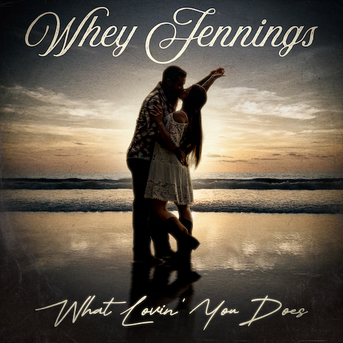 Whey Jennings Celebrates The Love For His Wife While Expecting Birth Of New Daughter On Feel Good Country Bop “What Lovin’ You Does,” Available Everywhere Now
