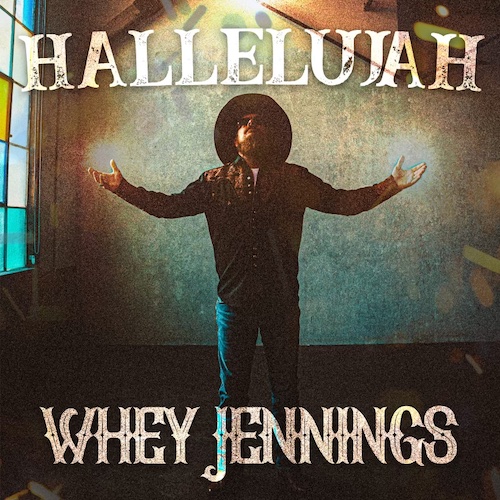 Country Singer-Songwriter Whey Jennings To Release Inspiring Remake Of Gospel Rocker “Hallelujah” On November 17